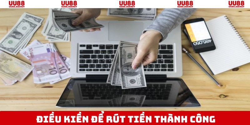 Điều kiện cần thiết để rút tiền từ tài khoản UU88
