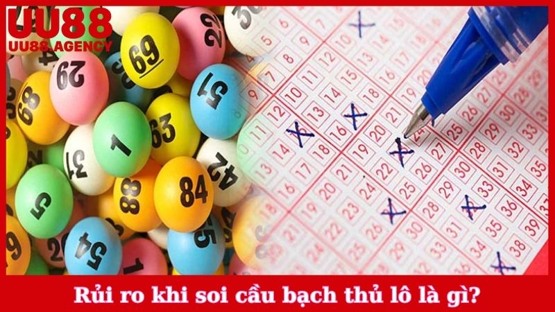 Rủi ro khi soi cầu bạch thủ lô là gì?
